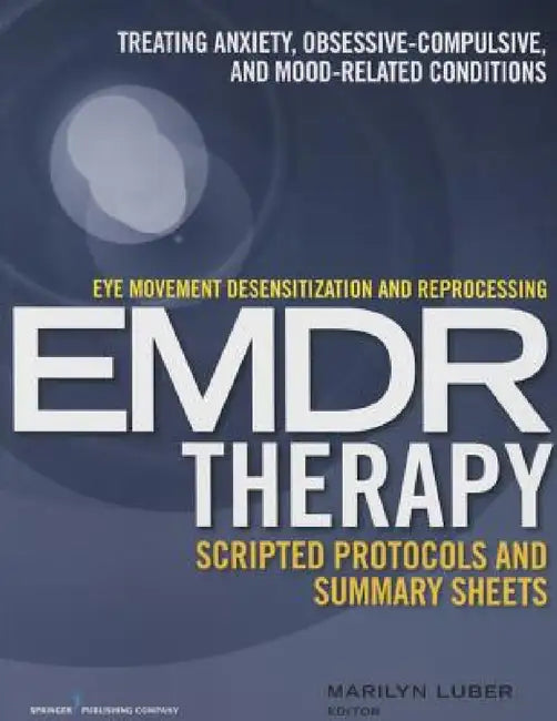 Eye Movement Desensitization and Reprocessing (EMDR)Therapy Scripted Protocols and Summary Sheets (English, Marilyn Luber)