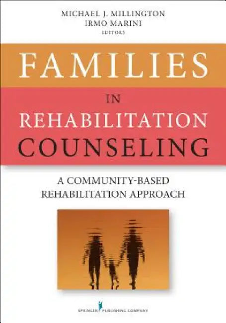 Families in Rehabilitation Counseling (English, Michael J. Millington | Irmo Marini)