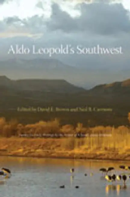 Aldo Leopold's Southwest | by Aldo Leopold | David E. Brown | Neil B. Carmony | University of New Mexico Press | by Aldo Leopold | David E. Brown | Neil B. Carmony | University of New Mexico Press | by Aldo Leopold | David E. Brown | Neil B. Carmony | University of New Mexico Press