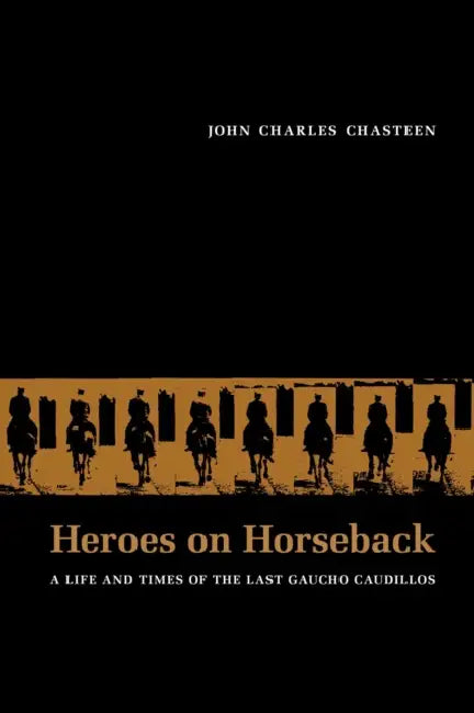 Buy Heroes on Horseback (English, John Charles Chasteen) — BookShops.in