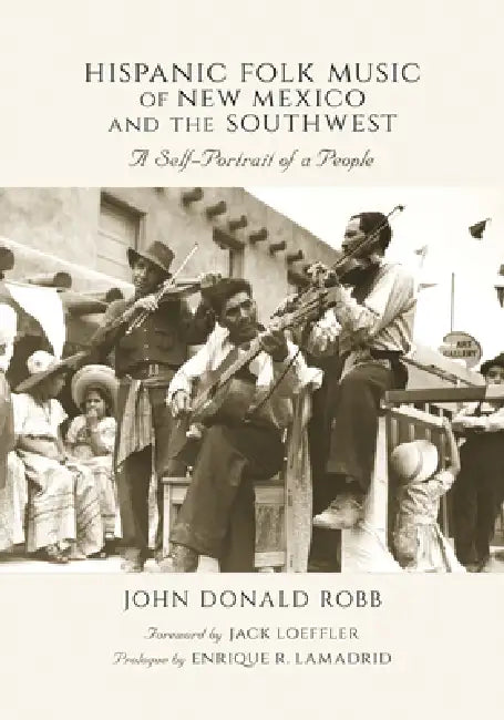 Hispanic Folk Music of New Mexico and the Southwest (English, John Donald Robb | Jack Loeffler | Enrique R. Lamadrid)