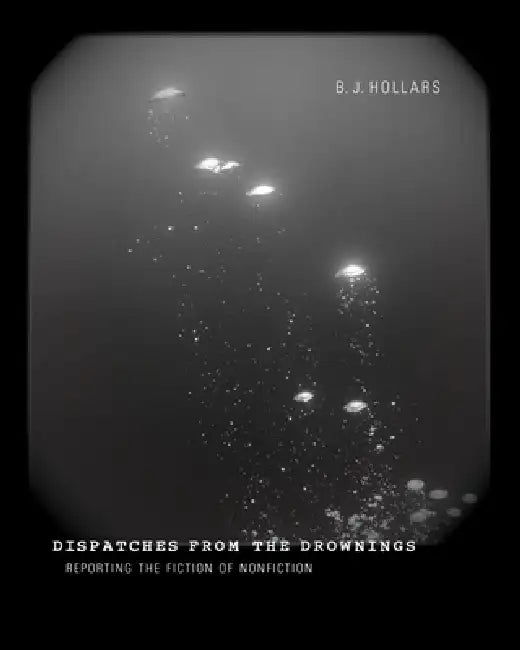 Dispatches from the Drownings (English, B. J. Hollars)