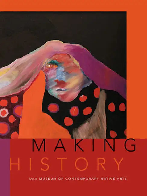 Making History | by Institute of American Indian Arts | Nancy Marie Mithlo | Mar | Unm Press