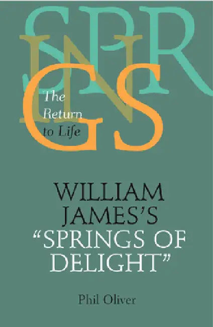 William James's "Springs of Delight" (English, Phil Oliver)