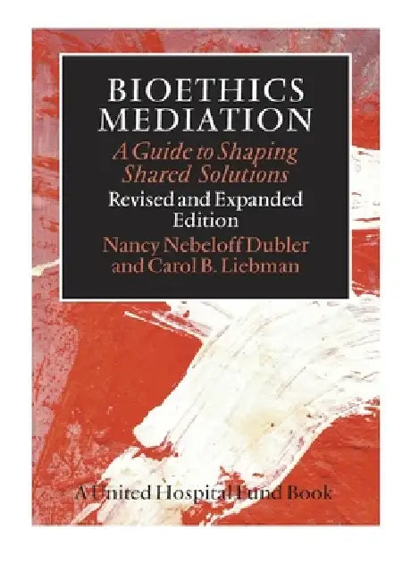 Bioethics Mediation (English, Nancy Neveloff Dubler | Carol B. Liebman)