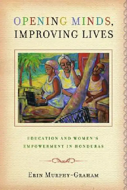 Opening Minds, Improving Lives (English, Erin Murphy-Graham)