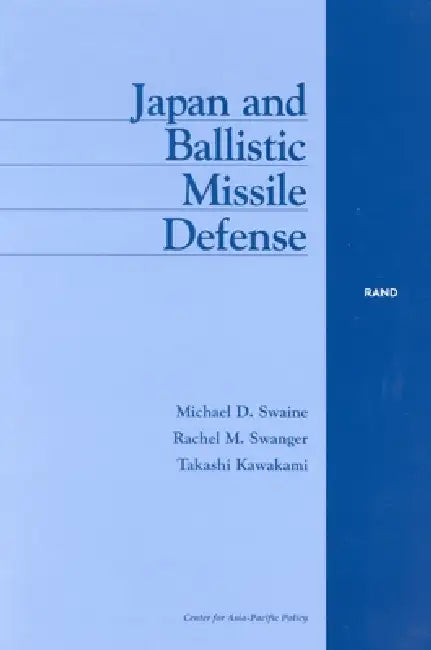 Japan and Ballistic Missile Defense (English, Michael Swaine | Rachel Swanger | Takashi Kawakami)