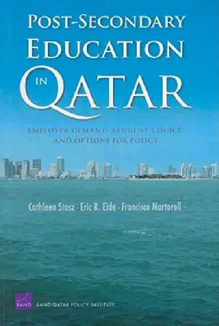 Post-secondary Education in Qatar: Employer Demand, Student Choice, and Options for Policy | by Cathleen Stasz | Eric R. Eide | Fancisco Martorell | ‎ Rand Corp | ‎ English view 2