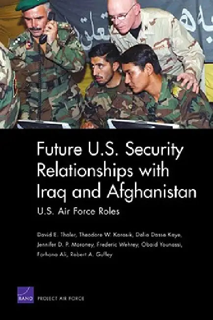 Future U.S. Security Relationships with Iraq and Afghanistan (English, David E. Thaler | Theodore W. Karasik | Dalia Dassa Kaye)