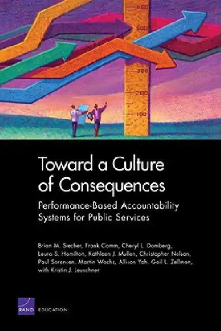 Buy Toward a Culture of Consequences: Performance-Based Accountability Systems for Public Services by Brian M. Stecher, Frank Camm, Cheryl L. Damberg | RAND Corp | Hardcover | 9780833050151 — BookShops.in