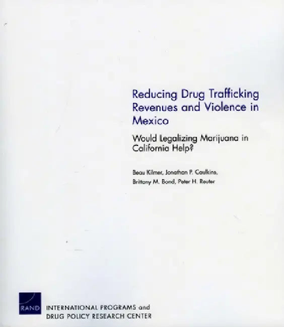 Reducing Drug Trafficking Revenues and Violence in Mexico (English, Beau Kilmer | Jonathan P. Caulkins | Brittany M. Bond)