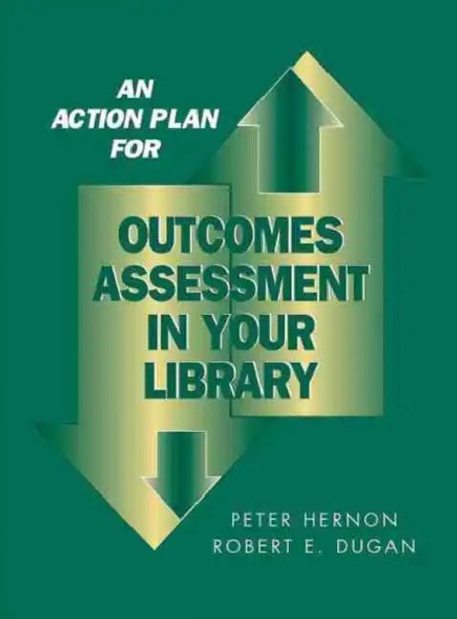 An Action Plan for Outcomes Assessment in Your Library – Peter Hernon view 2