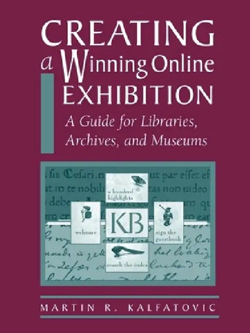 Creating a Winning Online Exhibition by Martin R. Kalfatovic – ALA Editions view 2