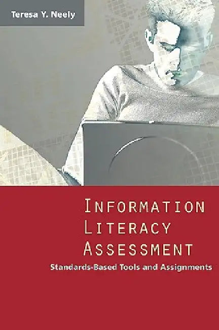 Information Literacy Assessment (English, Teresa Y. Neely)