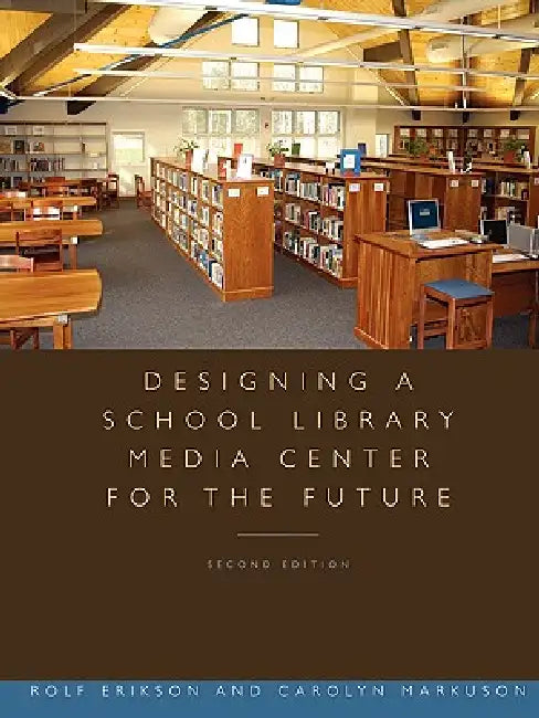 Designing a School Library Media Center for the Future (English, Rolf Erikson | Carolyn Markuson)