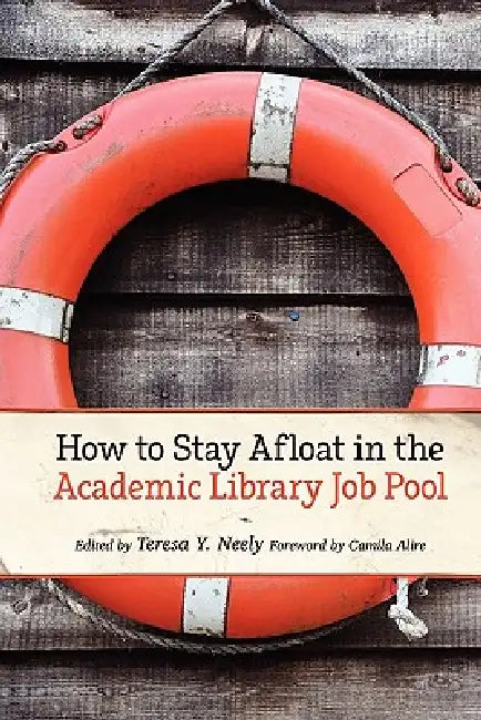 Buy How to Stay Afloat in the Academic Library Job Pool (English, Camila Alire | Teresa Y. Neely) — BookShops.in