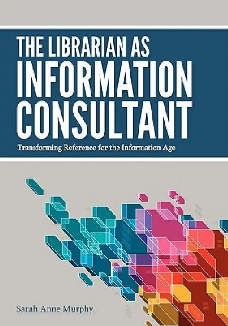 The Librarian as Information Consultant (English, Sarah Anne Murphy)