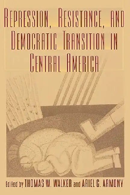 Buy Repression, Resistance, and Democratic Transition in Central America (English, Ariel C. Armony | Thomas W. Walker) — BookShops.in