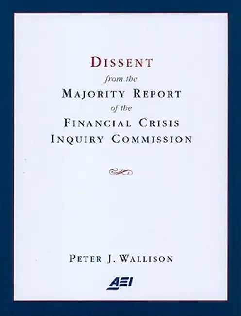 Buy Dissent from the Majority Report of the Financial Crisis Inquiry Commision | by Peter J. Wallison | American Enterprise Institute Press | by Peter J. Wallison | American Enterprise Institute Press | by Peter J. Wallison | American Enterprise Institute Press | by Peter J. Wallison | American Enterprise Institute Press | by Peter J. Wallison | American Enterprise Institute Press | by Peter J. Wallison | American Enterprise Institute Press | by Peter J. Wallison | American Enterprise Institute Pres — BookShops.in