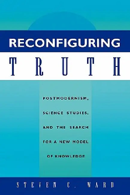 Reconfiguring Truth (English, Steven C. Ward)