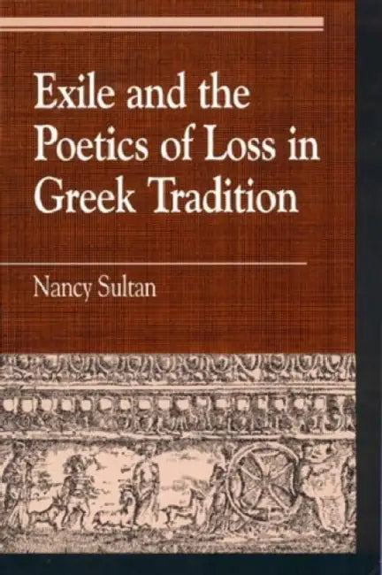 Buy Exile and the Poetics of Loss in Greek Tradition (English, Nancy Sultan) — BookShops.in