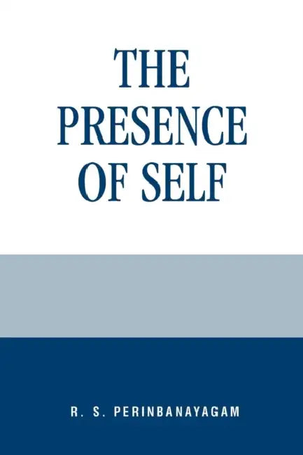 Presence of Self (English, R. S. Perinbanayagam)