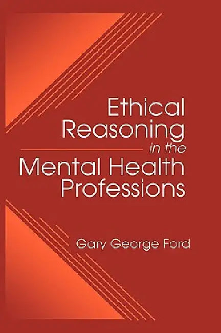 Buy Ethical Reasoning in the Mental Health Professions (English, Gary G. Ford) — BookShops.in