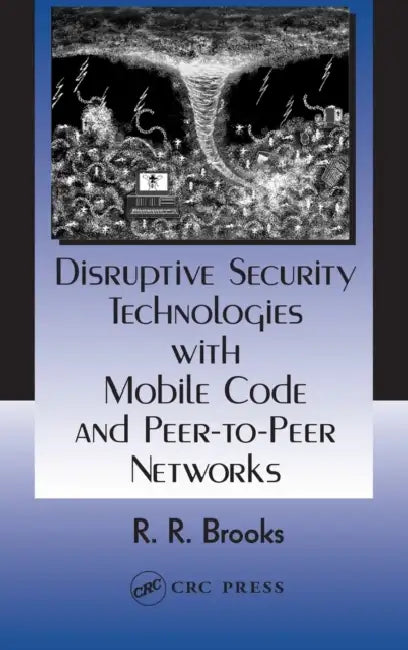 Disruptive Security Technologies with Mobile Code and Peer-to-Peer Networks (English, R. R. Brooks)