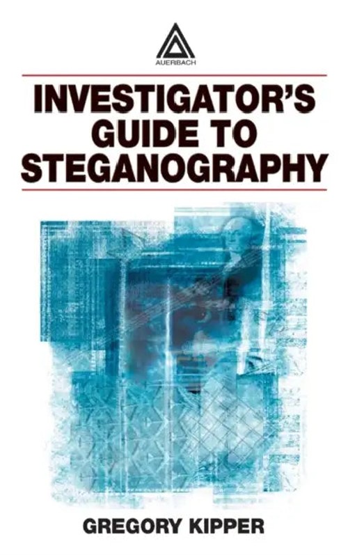 Investigator's Guide to Steganography - Gregory Kipper - Auerbach Publications view 2