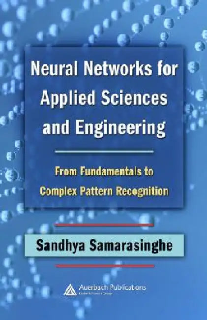 Buy Neural Networks for Applied Sciences and Engineering (English, Sandhya Samarasinghe) — BookShops.in