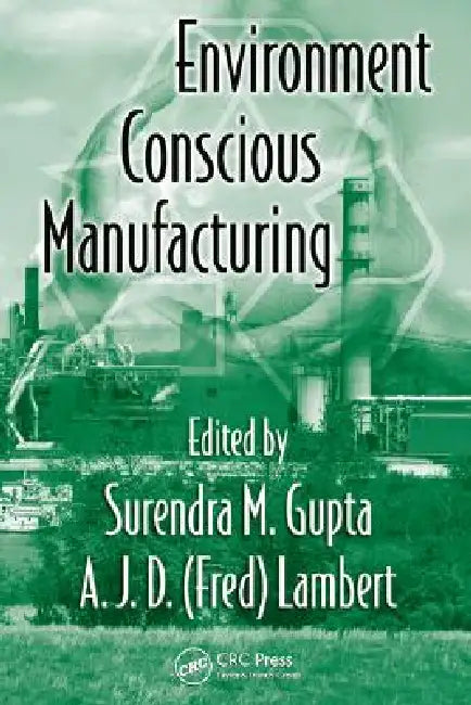 Buy Environment Conscious Manufacturing (English, Surendra M. Gupta | A. J. D. (Fred) Lambert) — BookShops.in