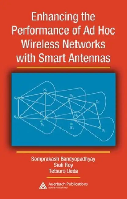 Buy Enhancing the Performance of AD Hoc Wireless Networks with Smart Antennas (English, Somprakash Bandyopadhyay | Siuli Roy | Tetsuro Ueda) — BookShops.in