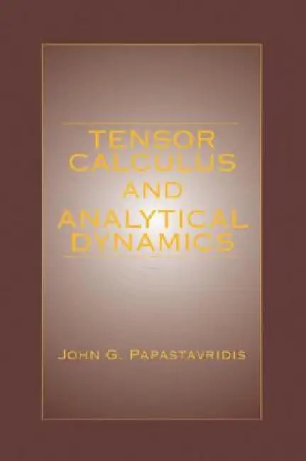 Buy Tensor Calculus and Analytical Dynamics | by John G. Papastavridis | CRC Press | by John G. Papastavridis | CRC Press | by John G. Papastavridis | CRC Press | by John G. Papastavridis | CRC Press | by John G. Papastavridis | CRC Press | by John G. Papastavridis | CRC Press | by John G. Papastavridis | CRC Press | by John G. Papastavridis | CRC Press | by John G. Papastavridis | CRC Press | by John G. Papastavridis | CRC Press | by John G. Papastavridis | CRC Press | by John G. Papastavridis | CR — BookShops.in