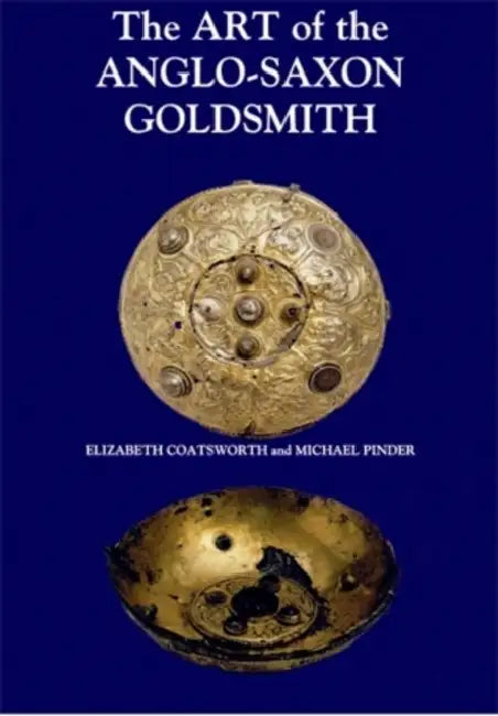 Buy The Art of the Anglo-Saxon Goldsmith (English, Elizabeth Coatsworth | Michael Pinder) — BookShops.in