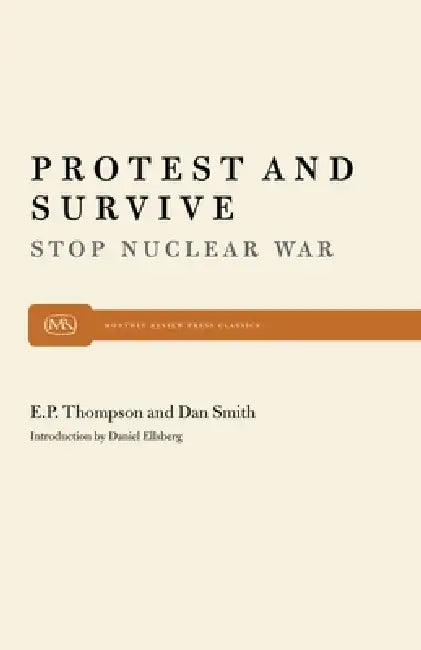 Buy Protest and Survive | by E. P. P. Thompson | Dan Smith | Daniel Ellsberg | Monthly Review Press | by E. P. P. Thompson | Dan Smith | Daniel Ellsberg | Monthly Review Press | by E. P. P. Thompson | Dan Smith | Daniel Ellsberg | Monthly Review Press | by E. P. P. Thompson | Dan Smith | Daniel Ellsberg | Monthly Review Press | by E. P. P. Thompson | Dan Smith | Daniel Ellsberg | Monthly Review Press | by E. P. P. Thompson | Dan Smith | Daniel Ellsberg | Monthly Review Press | by E. P. P. Thompson | — BookShops.in
