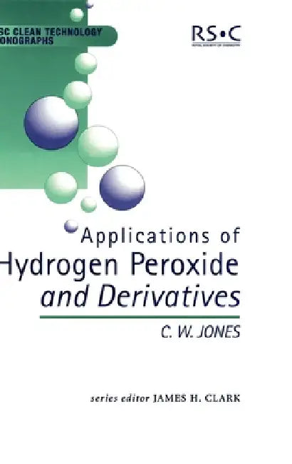 Buy Applications of Hydrogen Peroxide and Derivatives | by James H. Clark | C. W. Jones | M. J. Braithwaite | Royal Society of Chemistry | by James H. Clark | C. W. Jones | M. J. Braithwaite | Royal Society of Chemistry | by James H. Clark | C. W. Jones | M. J. Braithwaite | Royal Society of Chemistry | by James H. Clark | C. W. Jones | M. J. Braithwaite | Royal Society of Chemistry | by James H. Clark | C. W. Jones | M. J. Braithwaite | Royal Society of Chemistry | by James H. Clark | C. W. Jones | — BookShops.in