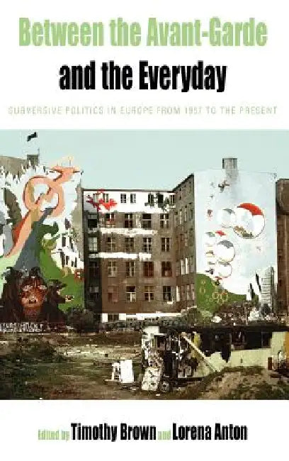 Between the Avant-Garde and the Everyday (English, Timothy Brown | Lorena Anton)