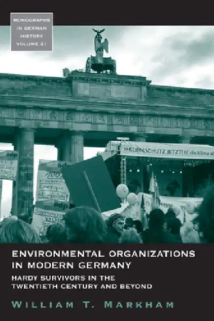 Environmental Organizations in Modern Germany (English, William T. Markham)
