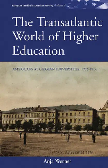 The Transatlantic World of Higher Education (English, Anja Werner)