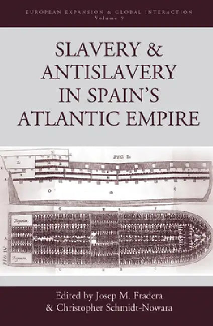 Slavery and Antislavery in Spain's Atlantic Empire (English, Josep M. Fradera | Christopher Schmidt-Nowara)