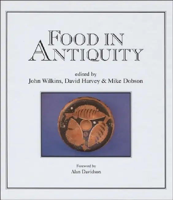 Food in Antiquity (English, John Wilkins | David Harvey | Michael J. Dobson)