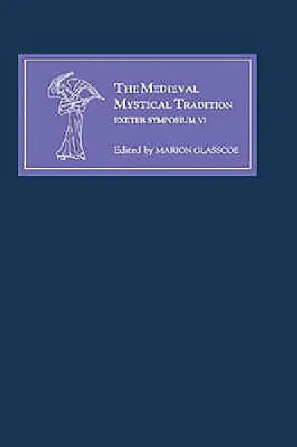 Buy The Medieval Mystical Tradition in England, Ireland and Wales (English, Marion Glasscoe | C. Annette Grise | Denis Renevey) — BookShops.in