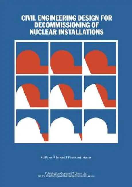 Buy Civil Engineering Design for Decommissioning of Nuclear Installations (English, A. a. Paton | P. Benwell | T. F. Irwin) — BookShops.in