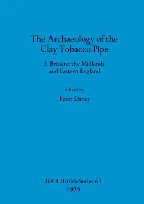 The Archaeology of the Clay Tobacco Pipe I (English, Peter Davey)