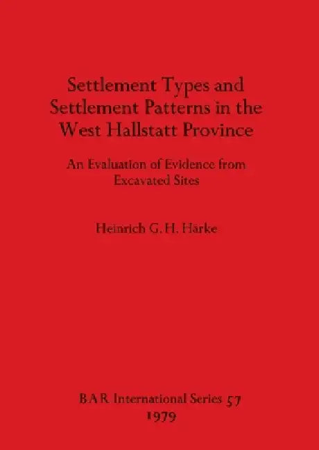Buy Settlement Types and Settlement Patterns in the West Hallstatt Province (English, Heinrich G. H. Harke) — BookShops.in