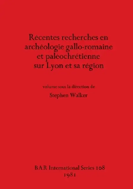 Récentes recherches en archéologie gallo-romaine et paléochrétienne sur Lyon et sa région (English, Stephen Walker)