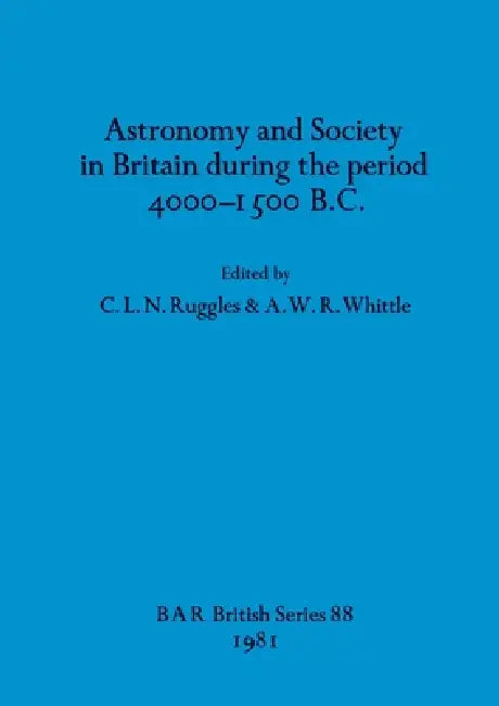 Buy Astronomy and Society in Britain during the period 4000-1500 B.C. | by C. L. N. Ruggles | A. W. R. Whittle | British Archaeological Reports Oxford Ltd | by C. L. N. Ruggles | A. W. R. Whittle | British Archaeological Reports Oxford Ltd | by C. L. N. Ruggles | A. W. R. Whittle | British Archaeological Reports Oxford Ltd | by C. L. N. Ruggles | A. W. R. Whittle | British Archaeological Reports Oxford Ltd | by C. L. N. Ruggles | A. W. R. Whittle | British Archaeological Reports Oxford Ltd | by C. L — BookShops.in