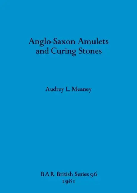Anglo-Saxon Amulets and Curing-stones (English, Audrey L. Meaney)