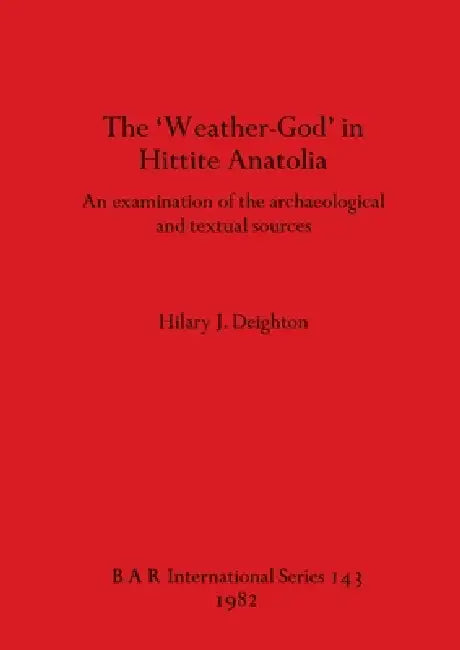 Buy The 'Weather-God' in Hittite Anatolia (English, Hilary J. Deighton) — BookShops.in