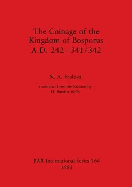 Buy The Coinage of the Kingdom of Bosporus, A.D. 242-341/342 (English, N. A. Frolova) — BookShops.in